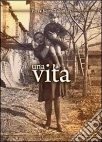 Una vita libro di Zavattari Pieralberto