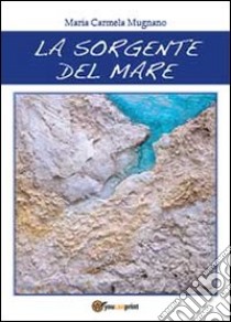 La sorgente del mare libro di Mugnano M. Carmela