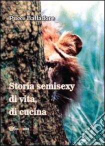 Storia semisexy di vita, di cucina libro di Balladore Pallieri Francesco