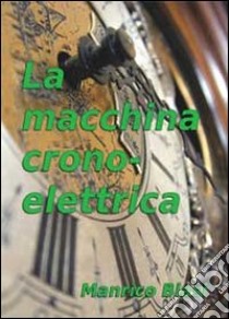 La macchina cronoelettrica libro di Blasi Manrico