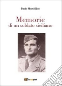 Memorie di un soldato siciliano libro di Morsellino Paolo