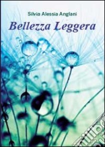 Bellezza leggera libro di Anglani Silvia A.