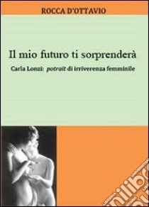 Il mio futuro ti sorprenderà libro di D'Ottavio Rocca