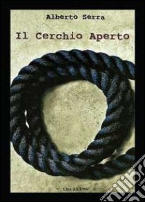 Il cerchio aperto libro di Serra Alberto