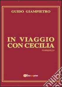 In viaggio con Cecilia libro di Giampietro Guido