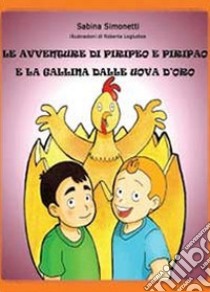 Le avventure di Piripeo e Piripao e la gallina dalle uova d'oro libro di Simonetti Sabina