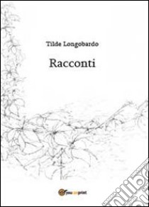 Racconti libro di Logobardo Tilde