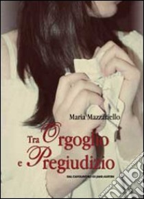 Tra orgoglio e pregiudizio libro di Mazzariello Maria