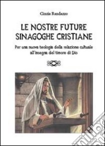 Le nostre future sinagoghe cristiane libro di Randazzo Cinzia