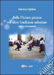 Sulla pizzica pizzica ed altre tradizioni salentine libro di Epifani Salvatore