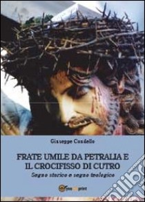 Frate Umile da Petralia e il crocifisso di Cutro libro di Condello Giuseppe