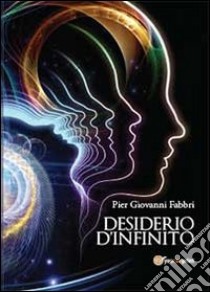 Desiderio d'infinito libro di Fabbri Pier Giovanni