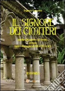 Il signore dei cimiteri. Anche chi muore si rivede. Ovvero tutti i fantasmi di Deathdoc libro di Guerrieri Eugenia