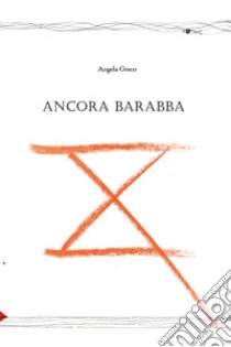 Ancora Barabba libro di Greco Angela