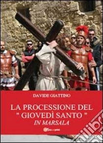 La processione del «giovedì santo» in Marsala libro di Giattino Davide