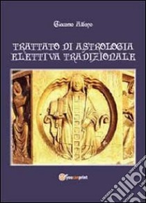 Trattato di astrologia elettiva tradizionale libro di Albano Giacomo