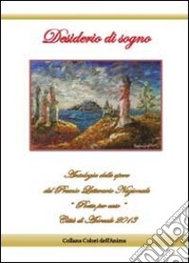 Desiderio di sogno. Antologia delle opere del premio letterario nazionale «Poeta per caso» città di Acireale 2013 libro