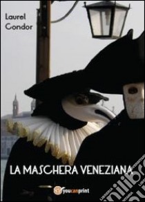 La maschera veneziana libro di Condor Laurel