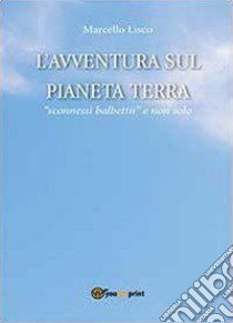 L'avventura sul pianeta Terra libro di Lisco Marcello