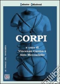 Corpi. Teorie, pratiche e arti dei corpi nel Novecento libro di Cuomo Vincenzo; Meccariello Aldo