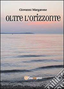 Oltre l'orizzonte libro di Margarone Giovanni