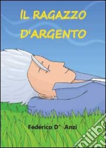 Il ragazzo d'argento libro di D'Anzi Federico