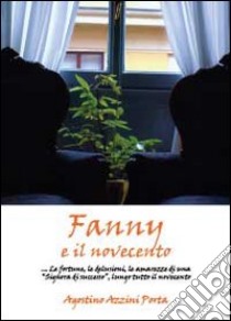 Fanny e il novecento libro di Azzini Porta Agostino