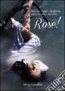 Rose! libro di Cervellati Silvia