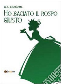 Ho baciato il rospo giusto libro di D. S. Nicoletta