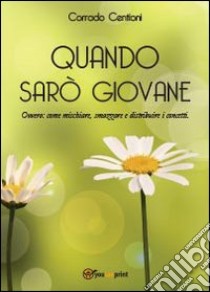 Quando sarò giovane libro di Centioni Corrado