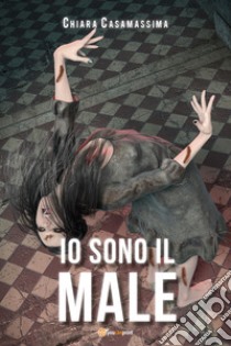 Io sono il male libro di Casamassima Chiara