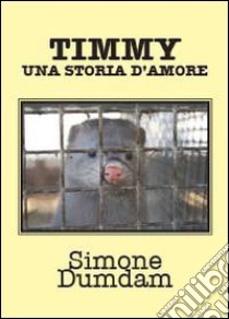 Timmy, una storia d'amore libro di Dumdam Simone