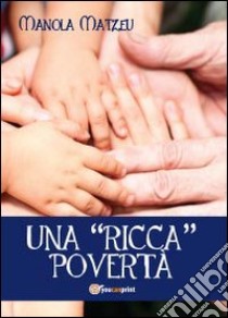 Una ricca povertà libro di Matzeu Manola