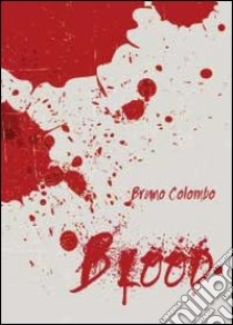 Blood. Ediz. italiana libro di Colombo Bruno