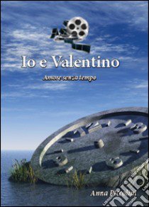 Io e Valentino (Amore senza tempo) libro di Piccolini Anna