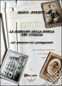 La missione della Spezia per l'Italia libro di Stretti Marco