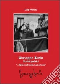 Giuseppe Zurlo. Scritti politici libro di Matteo Luigi