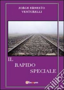 Il rapido speciale libro di Venturelli Jorge E.