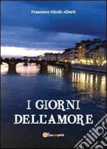 I giorni dell'amore libro di Alberti Francesco N.