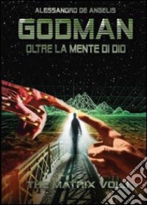 Godman. Oltre la mente di dio. Vol. 1 libro di De Angelis Alessandro