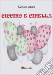 Ciccino e Cinella. Ediz. illustrata libro di Martone Sabrina