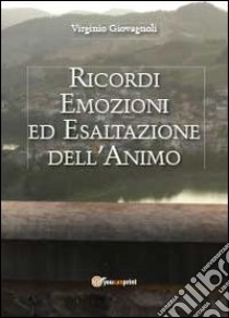 Ricordi emozioni ed esaltazione dell'animo libro di Giovagnoli Virginio