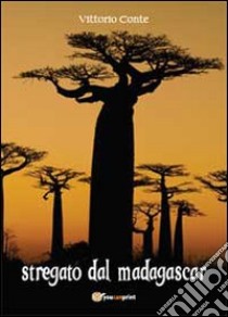 Stregato dal Madagascar libro di Conte Vittorio