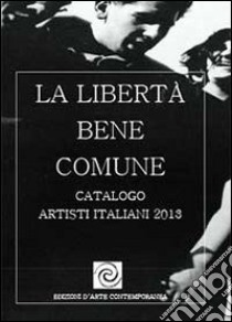 La libertà bene comune libro di Garcoes Contemporary Art (cur.)