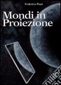 Mondi in proiezione libro di Pani Federico