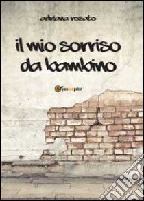 Il mio sorriso da bambino libro di Rosato Adriana