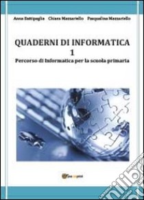 Quaderni di informatica. Vol. 1 libro di Battipaglia Anna; Mazzariello Chiara; Mazzariello Pasqualina