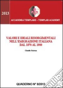 Valori e ideali risorgimentali nell'emigrazione italiana dal 1870 al 1900 libro di Paterna Claudio