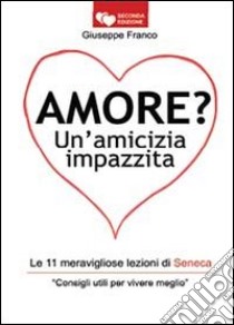 Amore? Un'amicizia impazzita libro di Franco Giuseppe