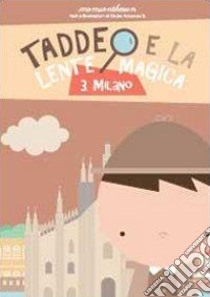 Milano. Taddeo e la lente magica. Vol. 3 libro di Amoruso B. Giulia